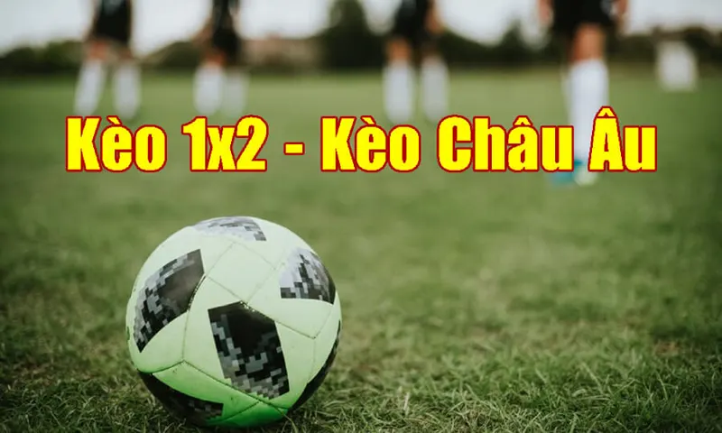 Kèo Châu Âu còn được biết đến với cái tên là kèo 1X2