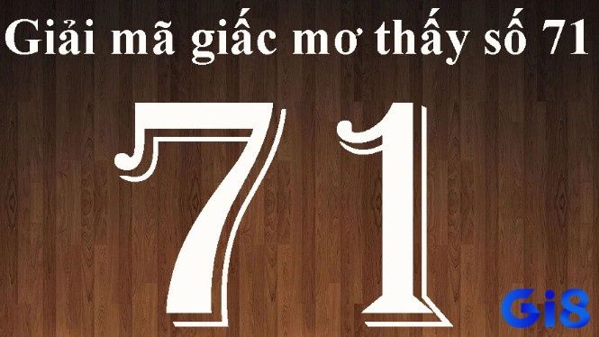 Nếu số 71 xuất hiện trong giấc mơ, hãy xem đó là một cơ hội để nắm bắt may mắn và đạt được những điều bạn mong muốn