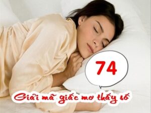 Mơ thấy số 74: Ý nghĩa và con số may mắn đi kèm