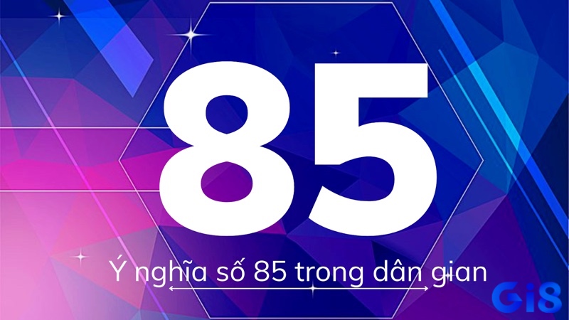 Khám phá những ý nghĩa & thông điệp cơ bản khi mơ số 85 nhé